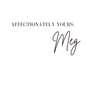 Affectionately yours, Meg